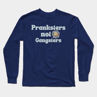 Pranksters not Gangsters Long Sleeve T-Shirt